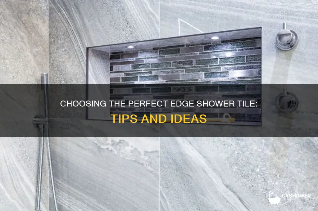 what mind of shower tile goes on the edge