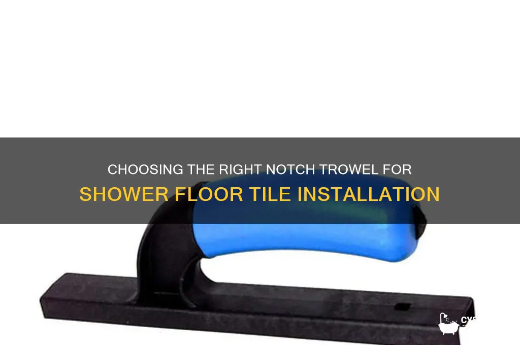 what notch trowel for shower floor tile