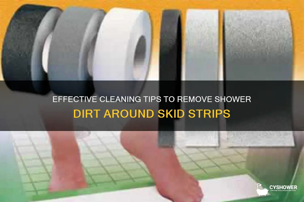 what removes shower dirt aroud skid strips