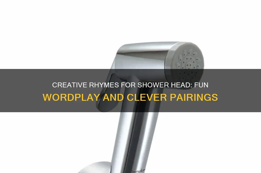 what rhymes with shower head