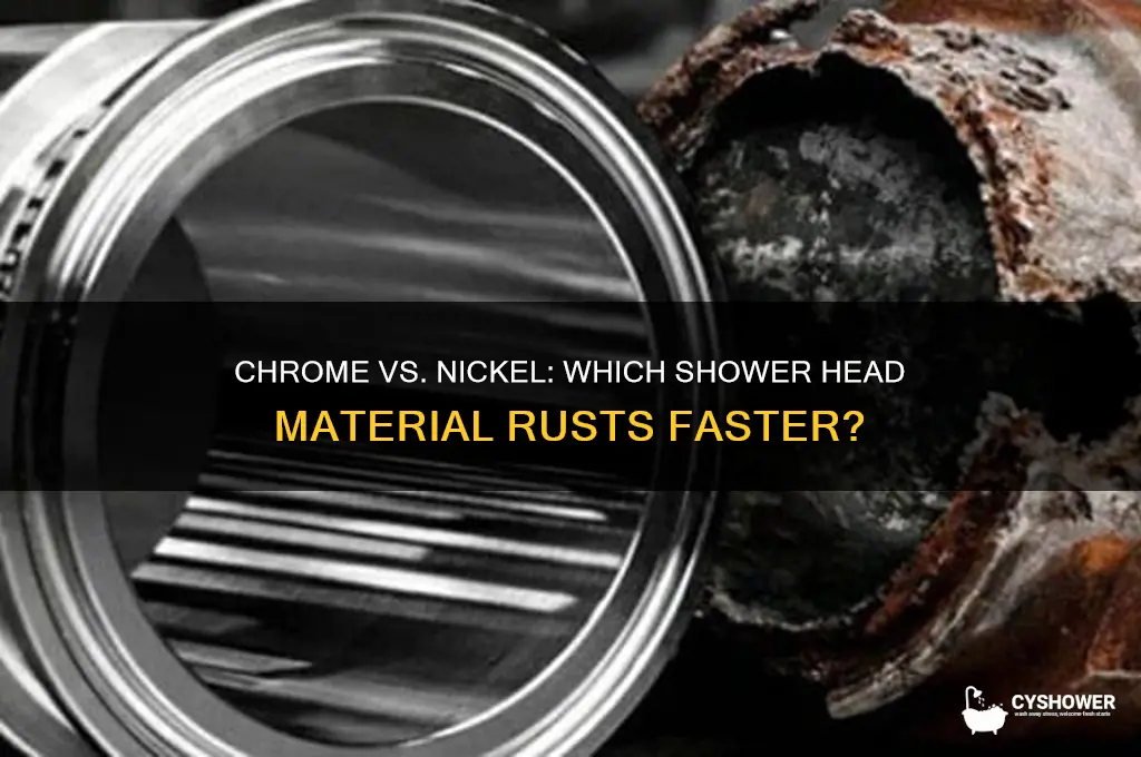 what rust quicker chrome or nickel shower head