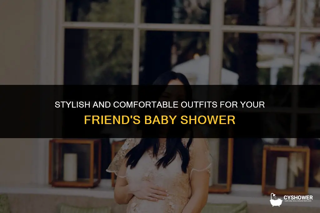 what should i wear to my friends baby shower