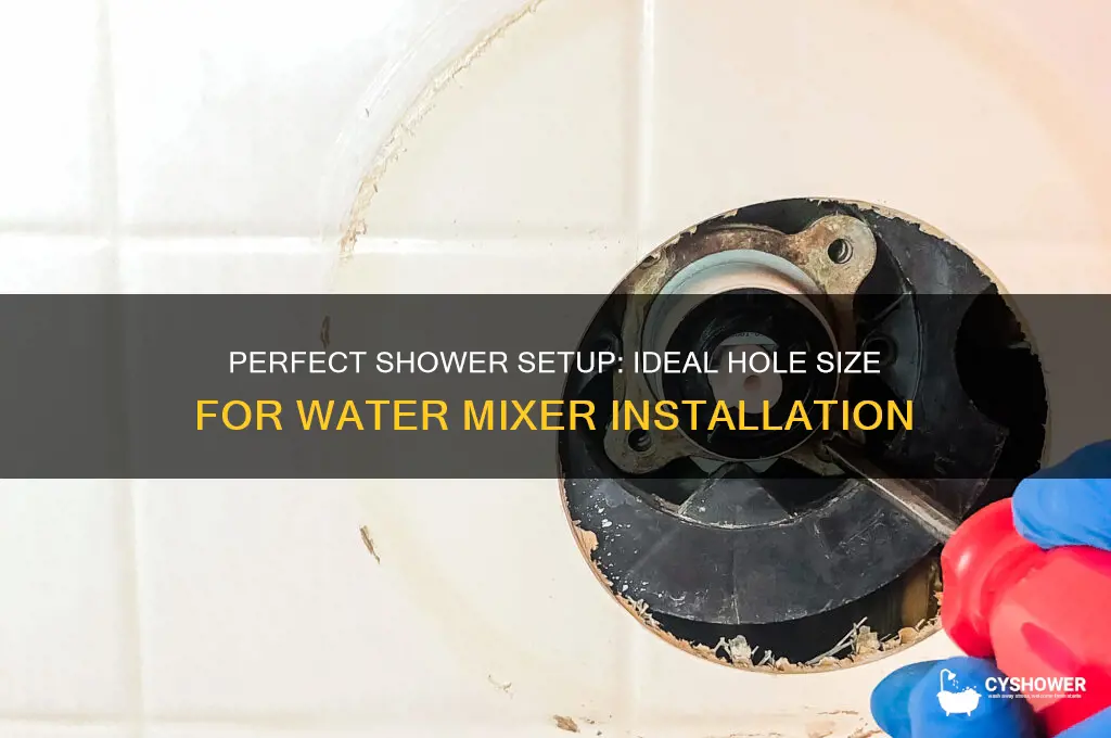 what size hole for water mixer in a shower