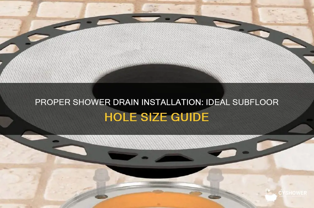 what size hole in subfloor for shower drain