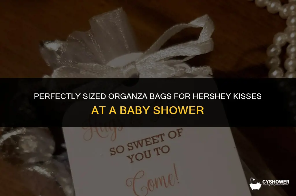 what size organza bags for hershey kisses for baby shower