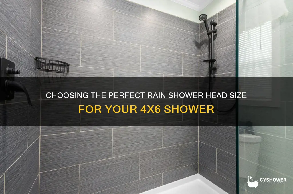 what size rain shower head for 4x6 shower