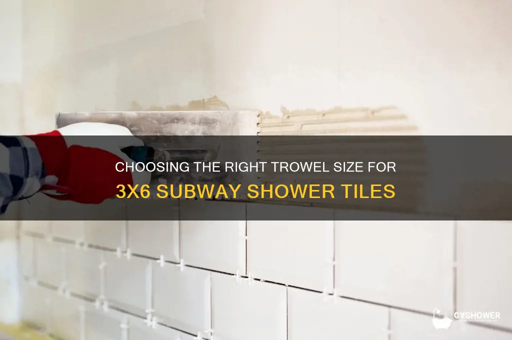 what size trowel for 3x6 subway tile in shower