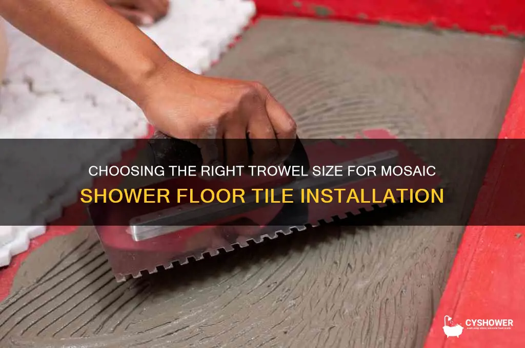 what size trowel for mosaic shower floor tile
