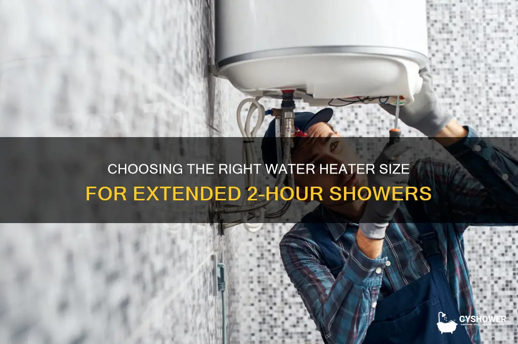 what size water heater for 2 hour shower