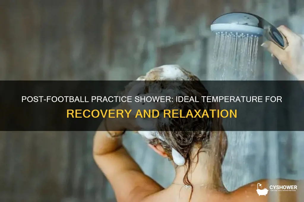 what temperature shower should i take after football practice