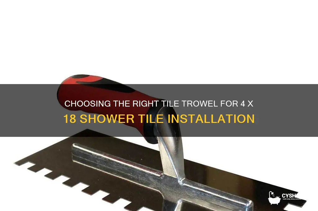 what tile trowel to use 4 x 18 shower tile
