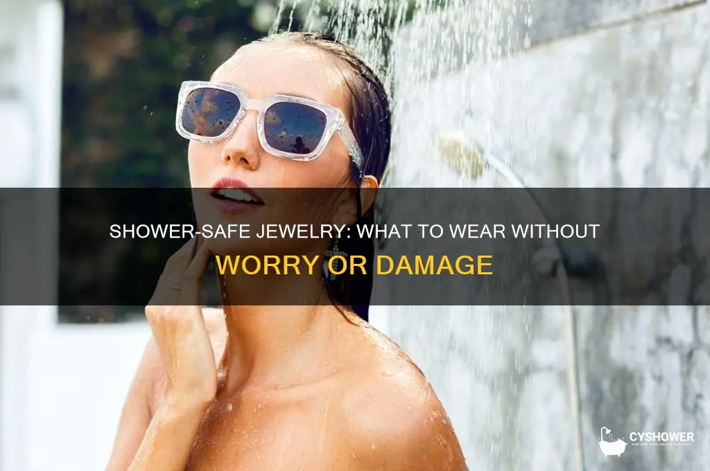 what time of jewellry can you wear in the shower