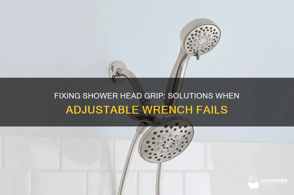 what to do if adjustable wrench doesnt grip shower head
