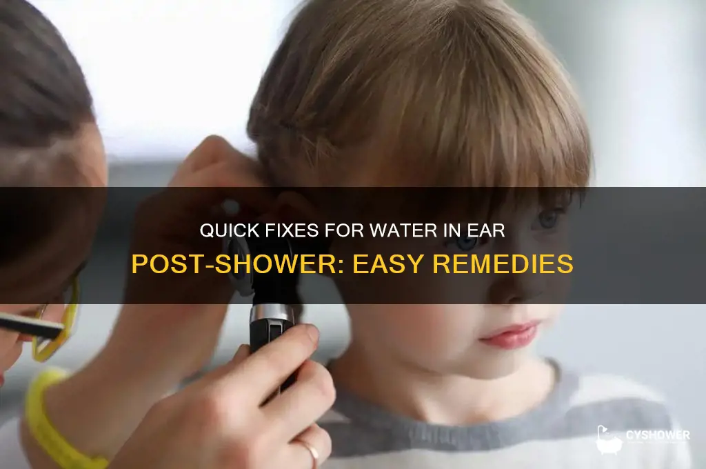 what to do if water gets in ear aafter shower