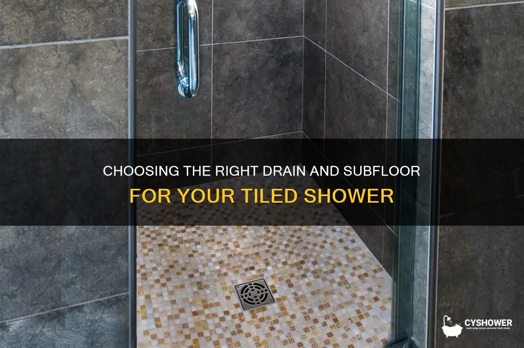 what type of drain and subfloor for tiled shower