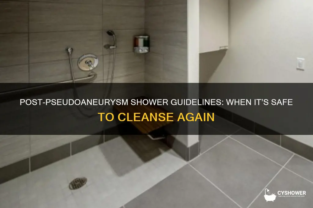 when can i shower after a pseudoaneurysm