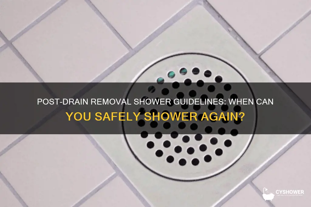 when can i shower after drain removal