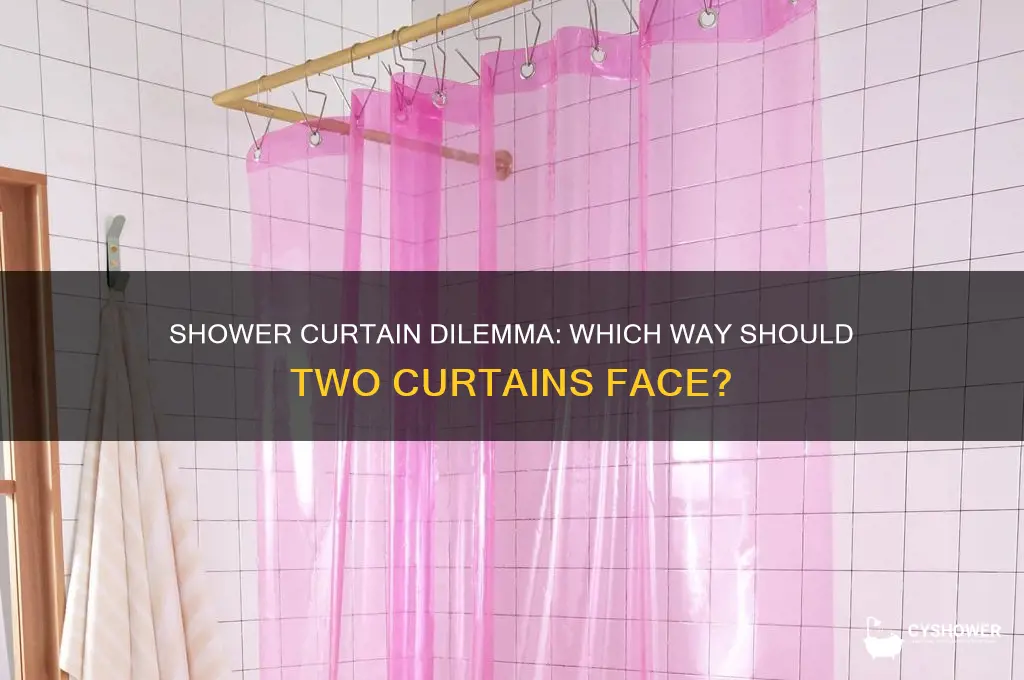 when hanging 2 shower curtains which way do they face