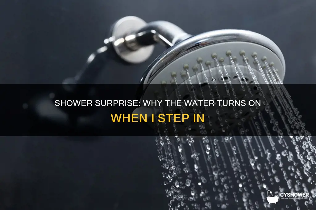 when i get in the shower it gets turned on