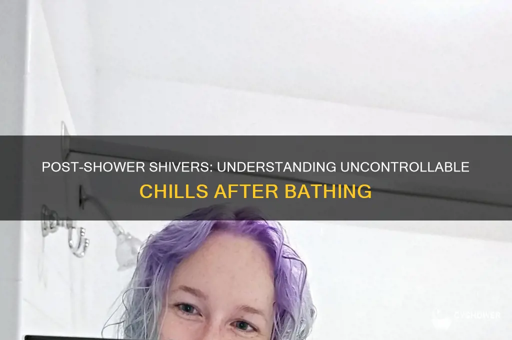 when i get out of shower i shiver uncontrollably