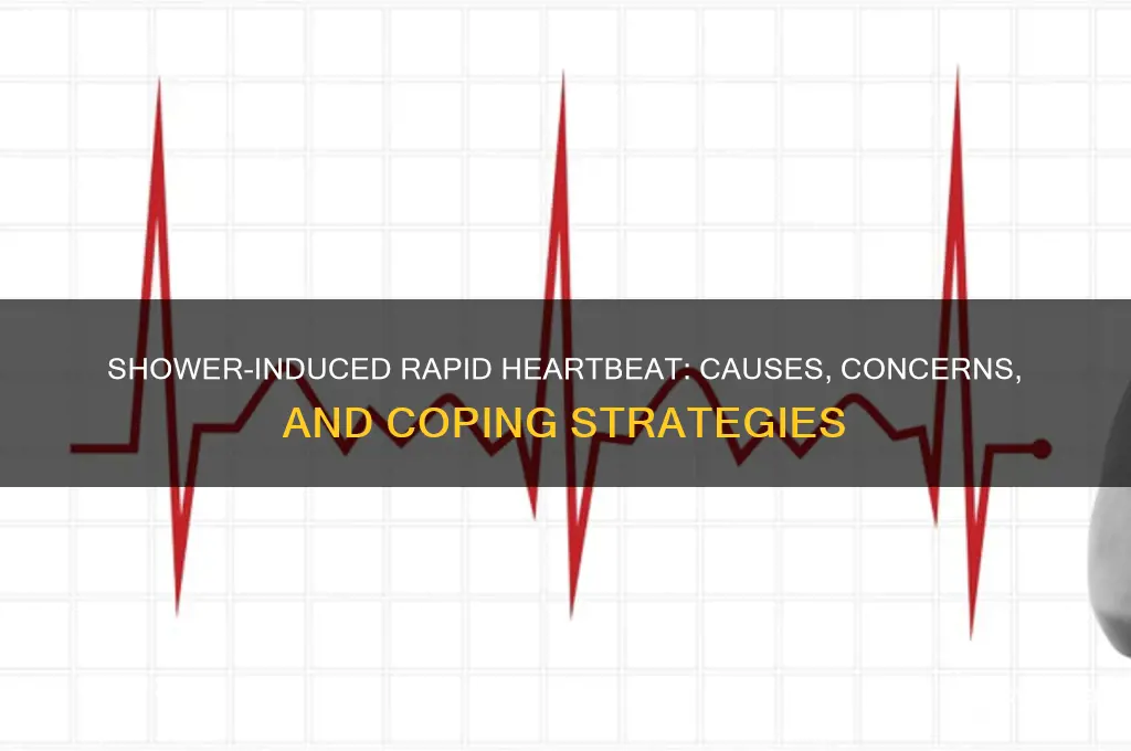 when i take a shower i ge fast heartbeat