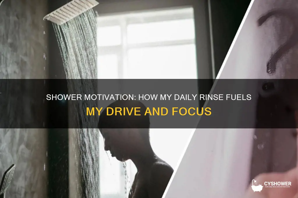 when i take shower i get motivated