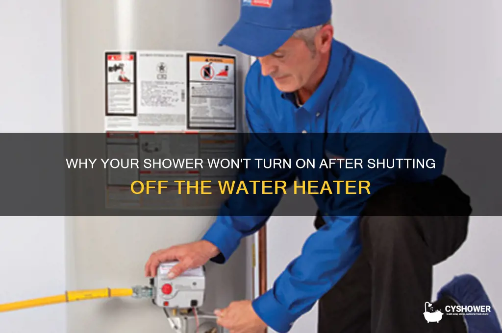 when i turn off water heaterwhy doesnt shower turn on