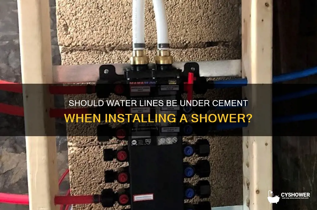 when installing a shower should water lines be under cement