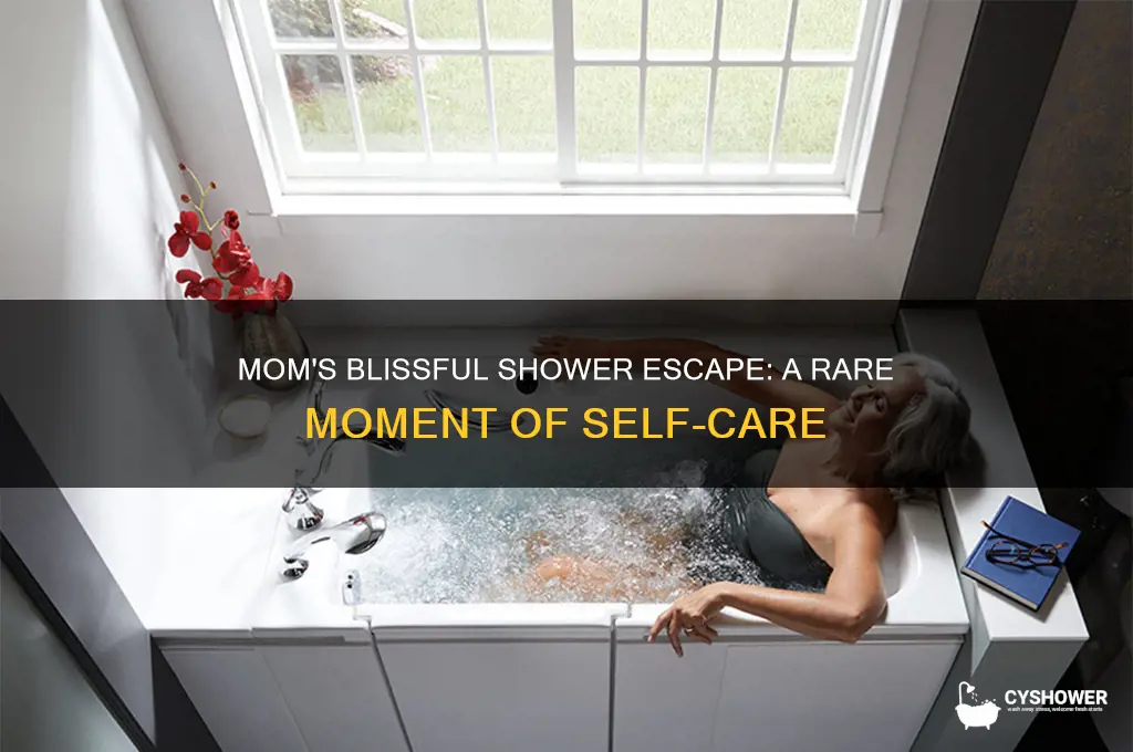 when mom finally gets to take a shower