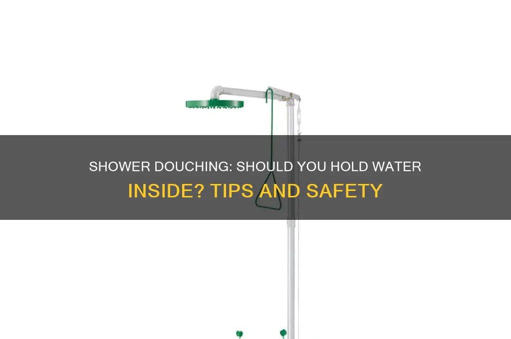 when shower douching do you hold the water in