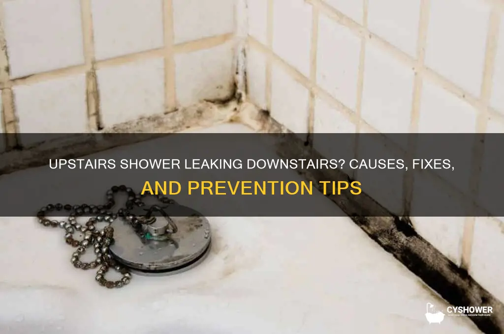 when shower upstairs water leaking downstairs
