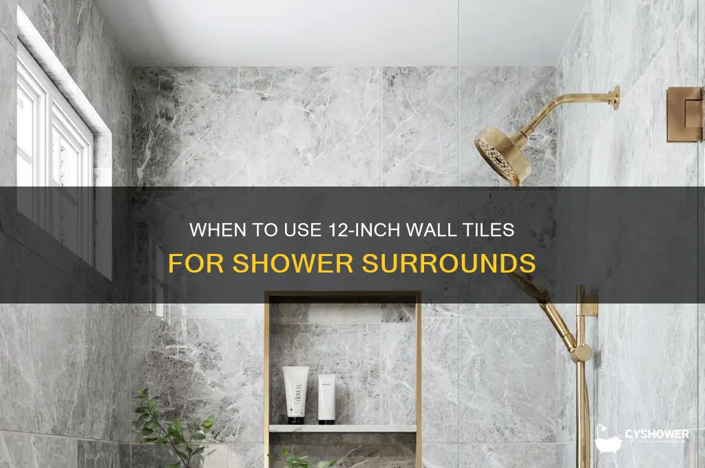 when use 12 inch wall tiles around shower