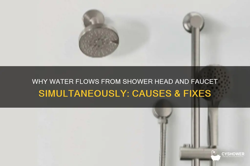 when water comes out both shower head & faucet
