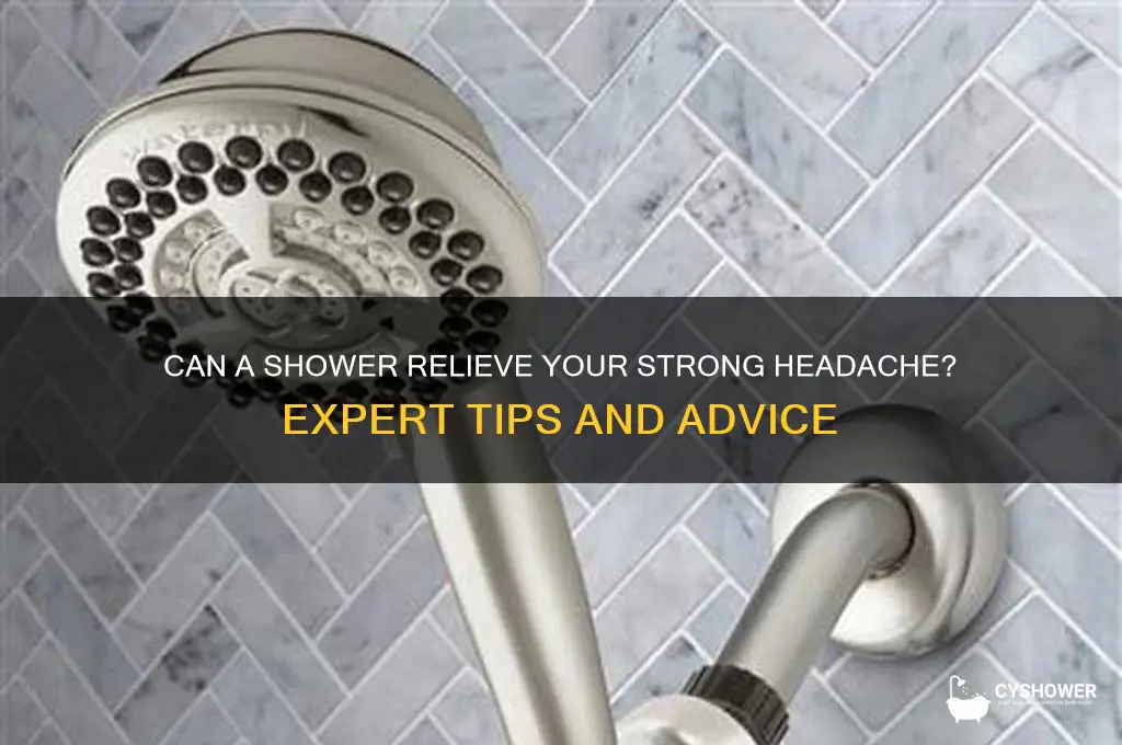 when you have a strong headache can you take shower