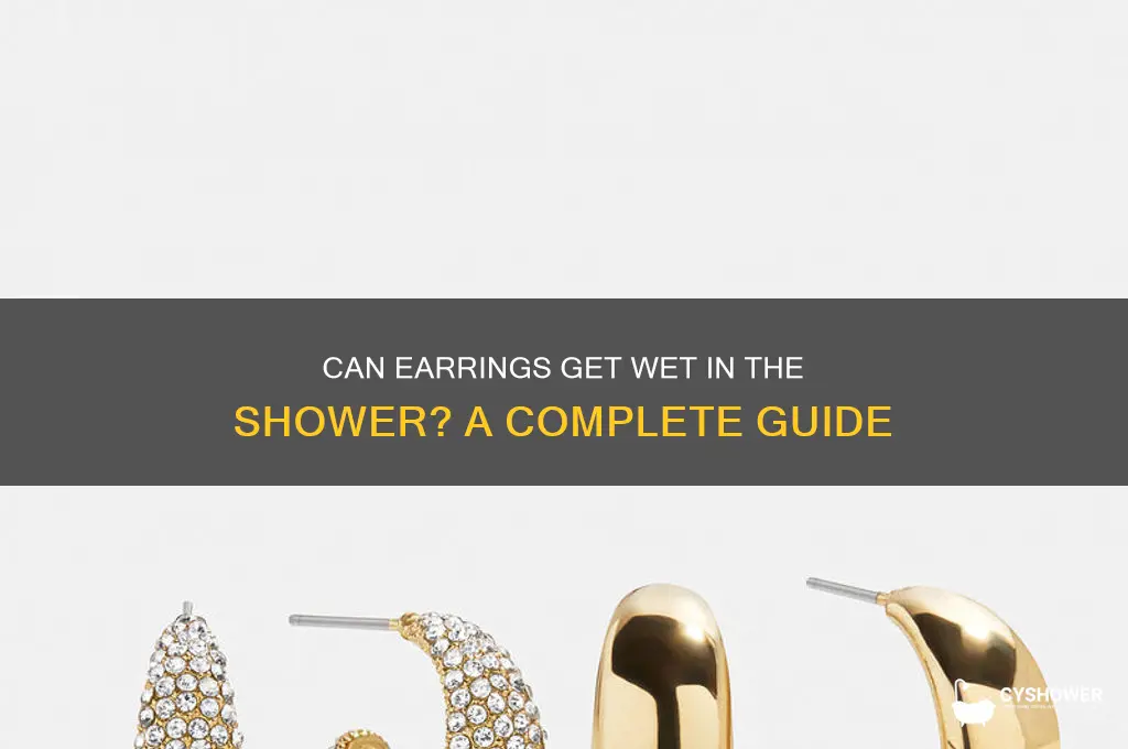 when you in the shower can your earrings get wet