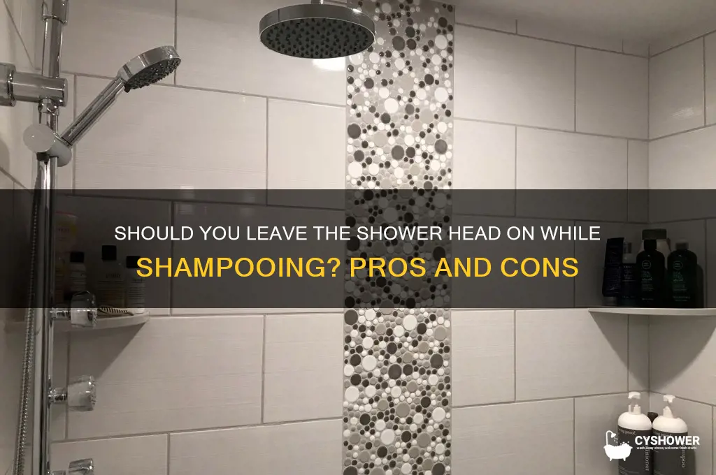 when you show do you leave the shower head on
