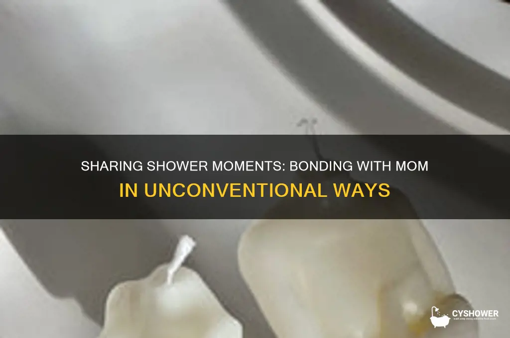when you take a shower with mom