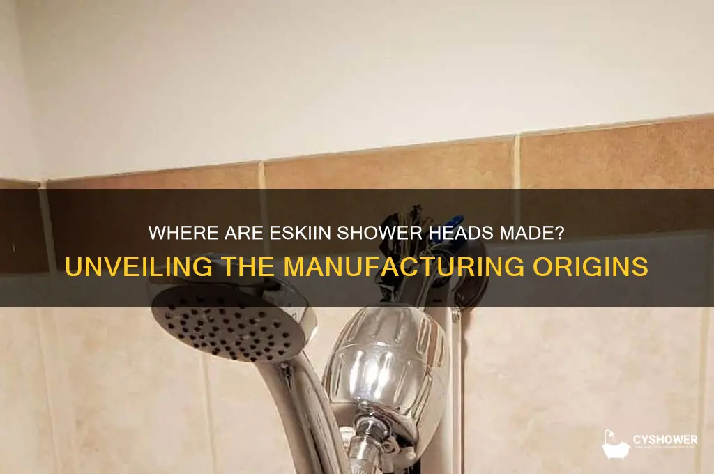 where are eskiin shower heads made