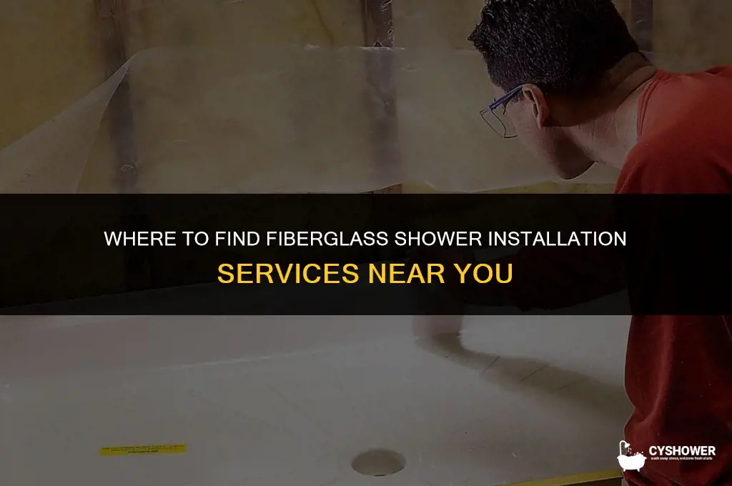 where can i find someone to install a fiberglass shower