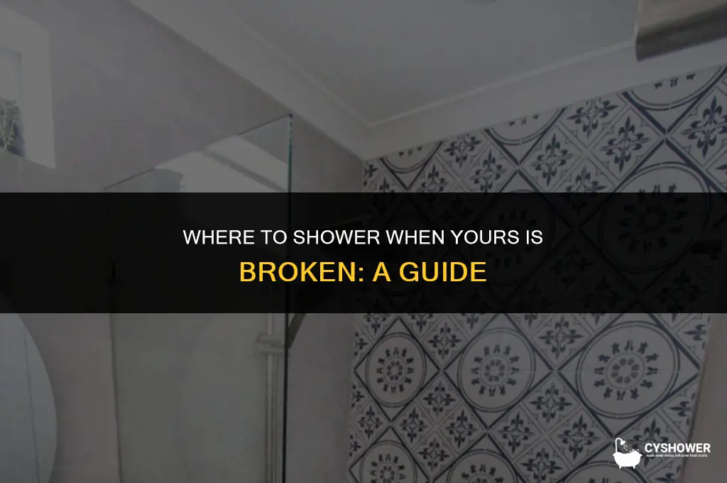 where can i shower if my shower is broken
