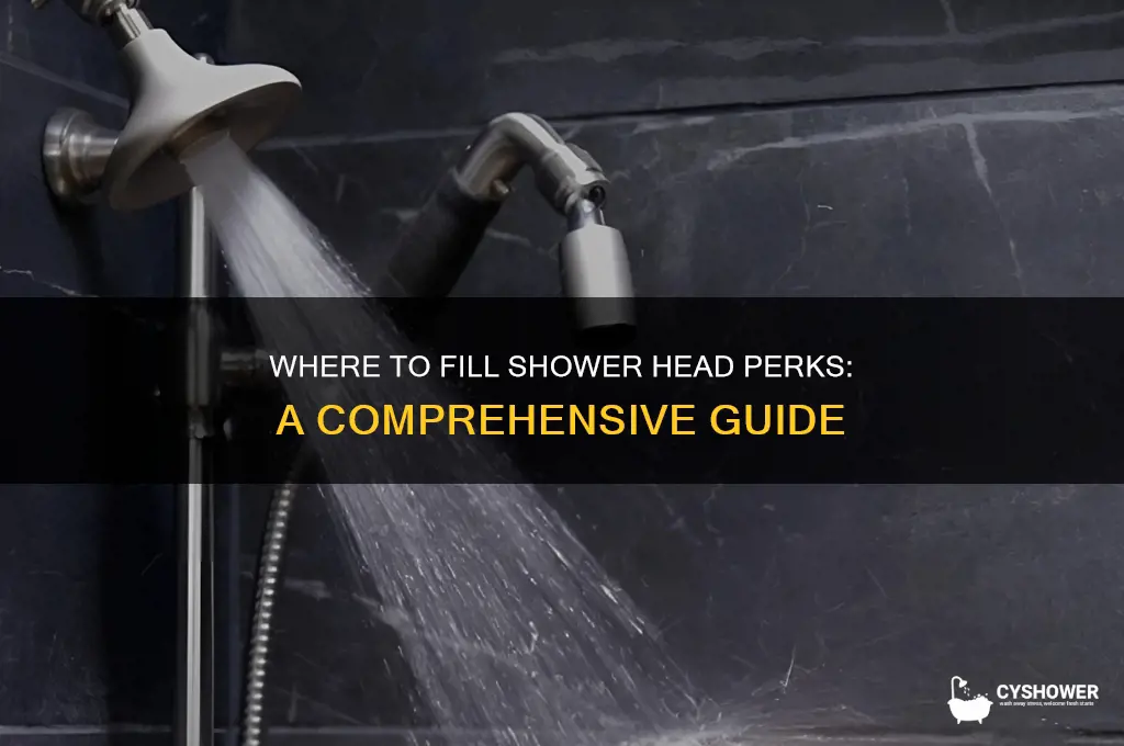 where do you fill shower head perks to