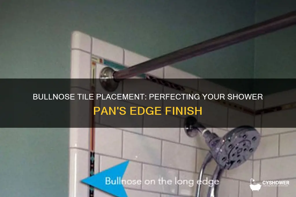 where do you pput bull nose tile on shower pan