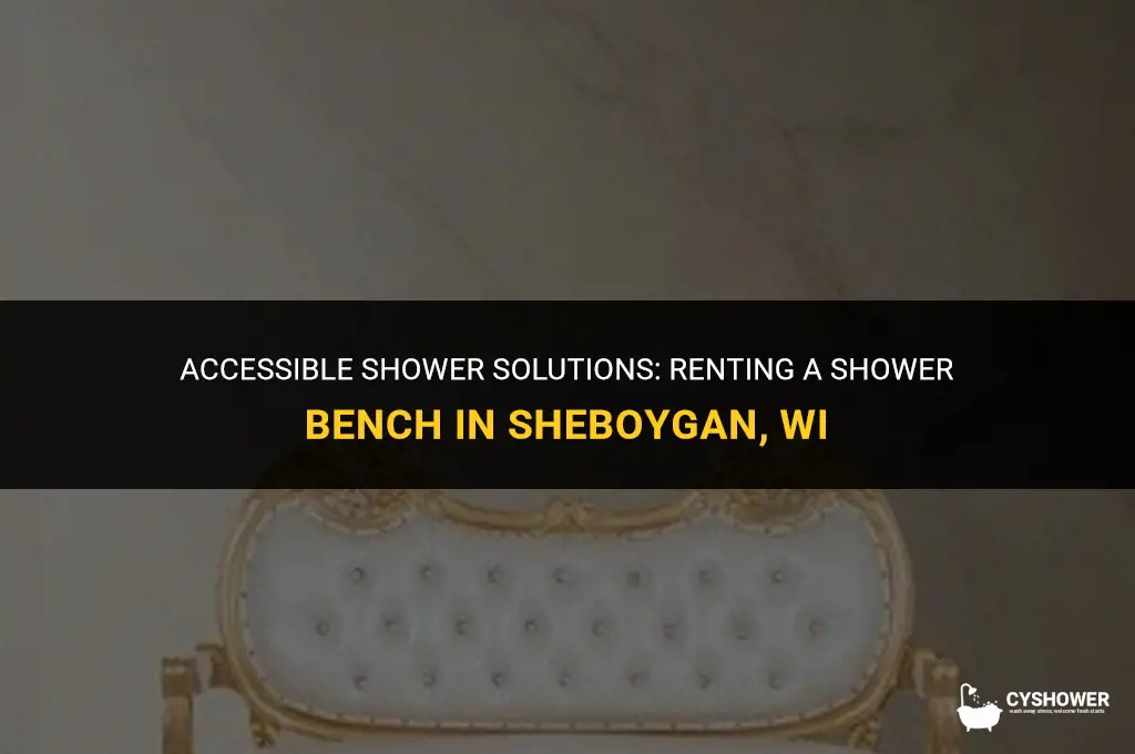 where in sheboygan wi can i rent a shower bench