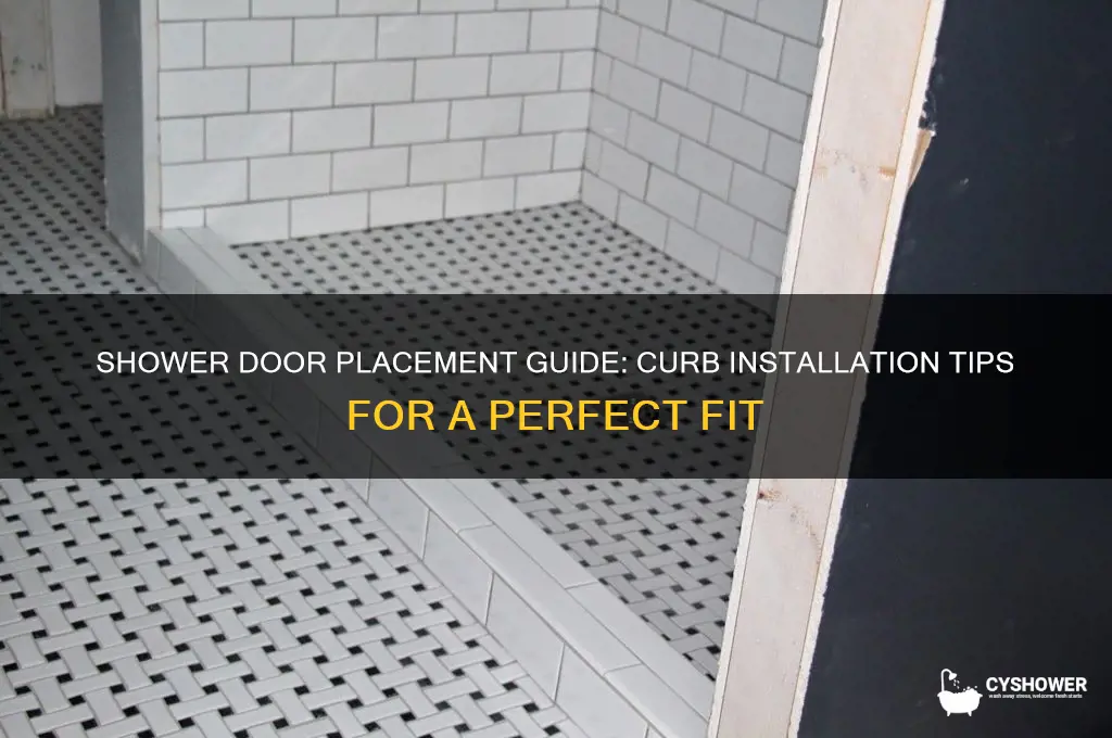 where to place shower door on curb