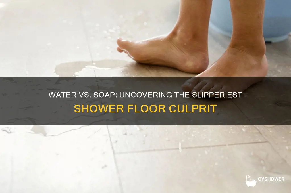 which is more slippery on the shower floor-water or soap