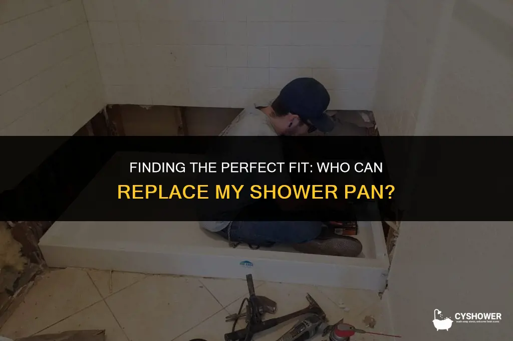 who can replace my shower pan