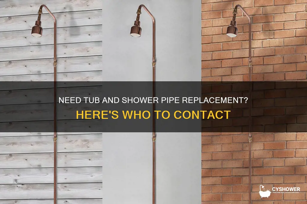 who to contact to replace tub and shower pipes i