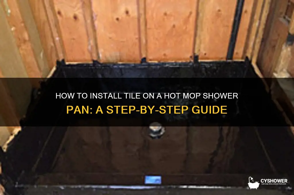 who to install tile on hot mop shower pan