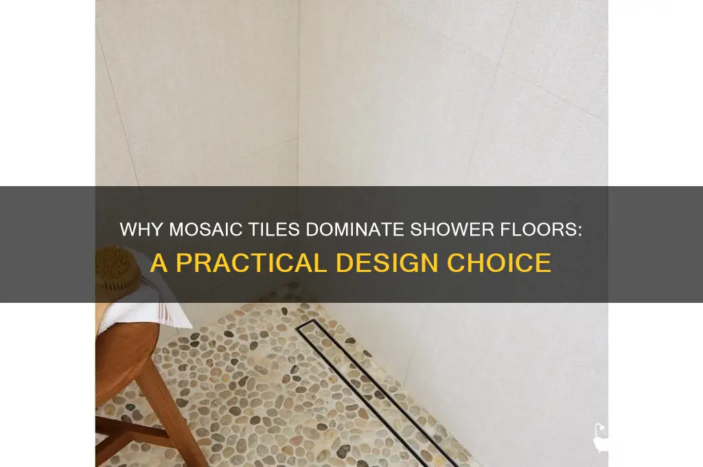 why are shower floor tile always mosaic