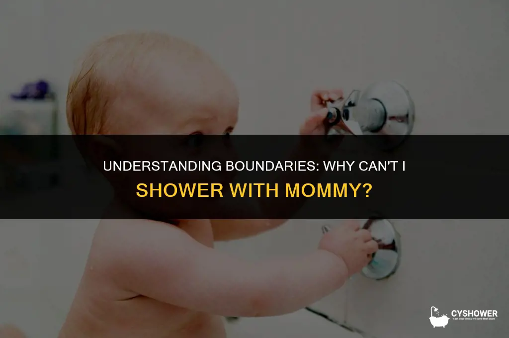 why can t i shower with mommy
